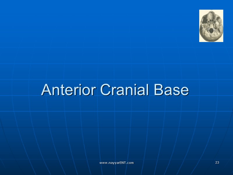 Anterior Cranial Base www.nayyarENT.com 23